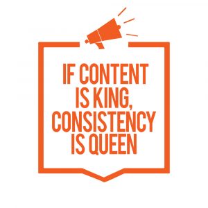 Content is King, Consistency is Queen